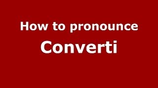 How to pronounce Converti