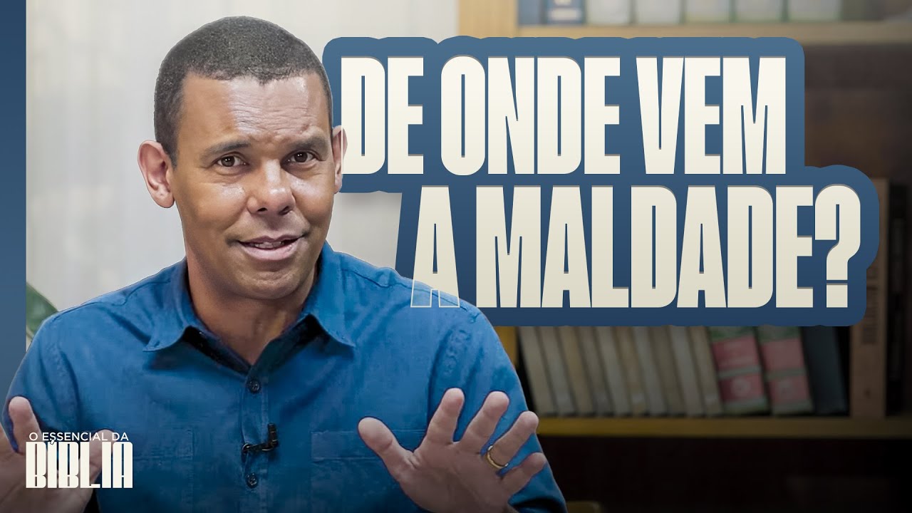 De onde vem a maldade? I O Essencial da Bíblia com Rodrigo Silva