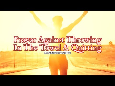 Prayer Against Throwing In The Towel and Quitting | Powerful Prayer