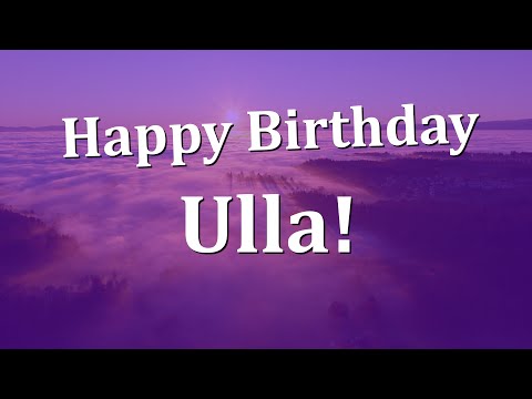 Happy Birthday Ulla!  Have an Amazing Birthday!