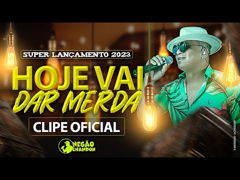 HOJE VAI DAR MERDA - NEGÃO CHANDON 😜 Veja o clipe completo!