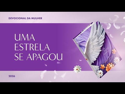 Devocional da Mulher: 2 de Fevereiro - UMA ESTRELA SE APAGOU | Sob Suas Asas