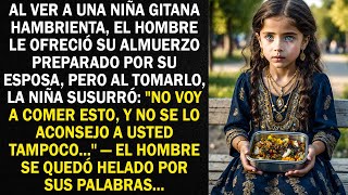 Al ver a una niña gitana hambrienta, el hombre le ofreció su almuerzo preparado por su esposa...
