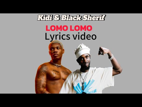 KiDi & Black Sherif - Lomo Lomo - ( lyrics video )