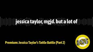 Premium: Jessica Taylor’s Tattle Battle (Part 2) | Blocked and Reported