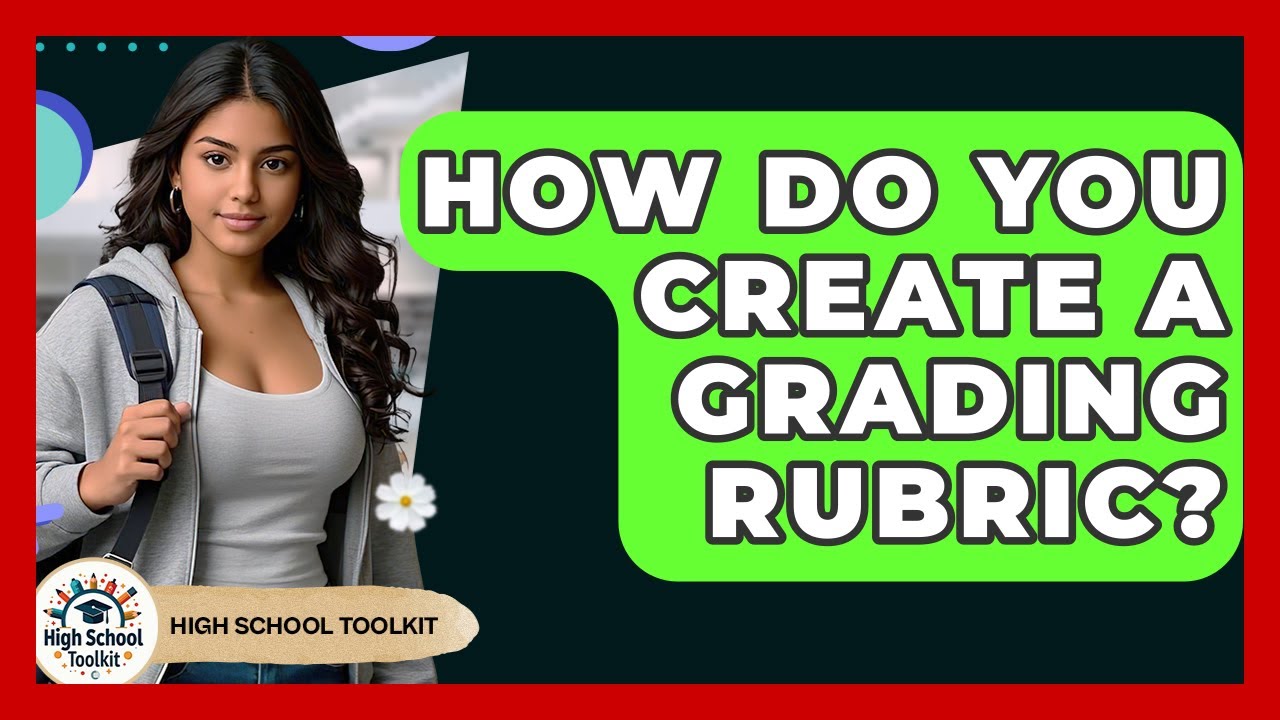 How Do You Create A Grading Rubric? - High School Toolkit