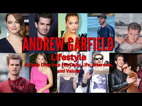 Andrew Garfield Lifestyle, A Deep Dive Into His Daily Life, Interests, and Values