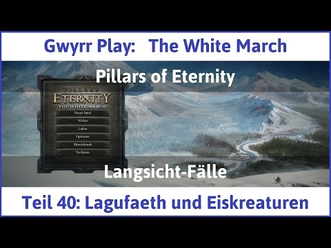 The White March Teil 40 - Lagufaeth und Eiskreaturen - Let's Play