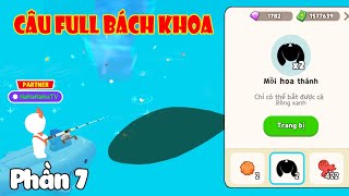 (Play Together) Na Hành Trình Câu FUll Bách Khoa Mồi Hoa Thánh 1000% Lên Bóng 6 Phần 7