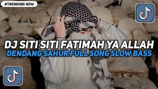 Download lagu DJ SITI SITI FATIMAH YA ALLAH - DENDANG SAHUR FULL SONG SLOW BASS VIRAL TIKTOK TERBARU mp3
