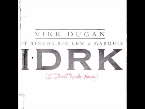 Vikk Dugan ft Ric Lew,Binzoe,& Marquis "IDRK"(I Dont Really Know)