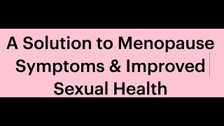 Menopause: Hormones, Sexual Health, and Post-Menopause Life