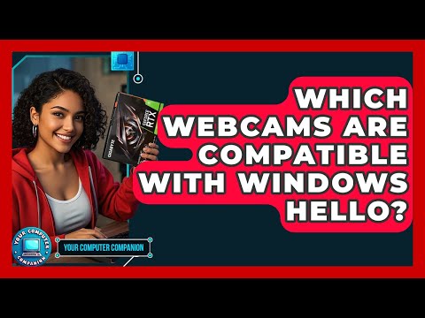 Which Webcams Are Compatible With Windows Hello? - Your Computer Companion