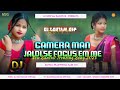 Camera Man Jaldi Se Focus Em Me Santali Special Dj Song 2025