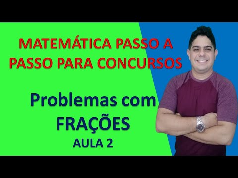 AULA 2  - PROBLEMAS COM FRAÇÕES - MATEMÁTICA PASSO A PASSO PARA CONCURSOS.