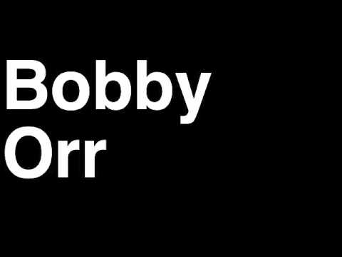 How to Pronounce Bobby Orr Boston Bruins NHL Hockey Fight Shootout Goal Hit
