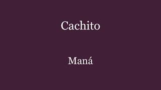 Cachito Maná (Letra)