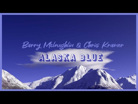 Alaska Blue -  Barry McLaughlin & Chris Kramer