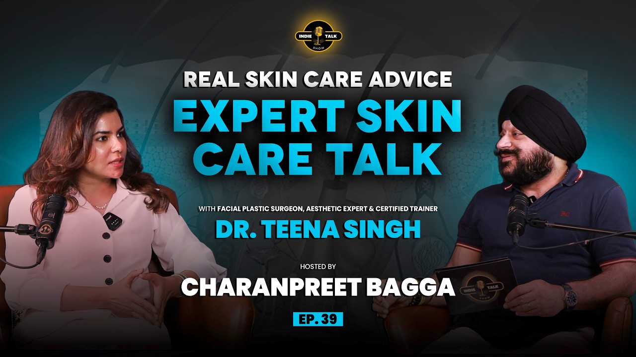 Real Skin Care Advice | Expert Skin Care Talk with Dr. Teena Singh | Indie Talk Show EP 39