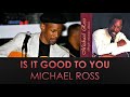 MICHAEL ROSS   " Is It Good To You "       ( 2000)
