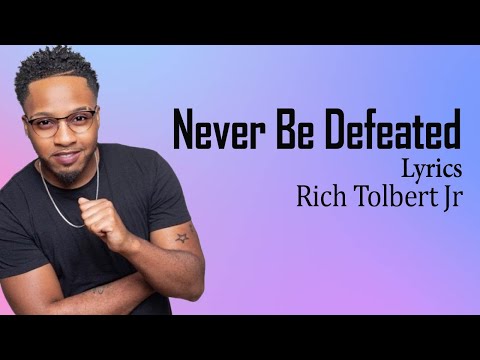 Never Be Defeated With Lyrics - Rich Tolbert Jr  -  Gospel Songs Lyrics