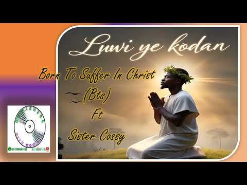 Luwi Ye Kodan - Born to Suffer in Christ X Sister Cossy