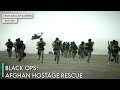 Black Ops Afghan Hostage Rescue