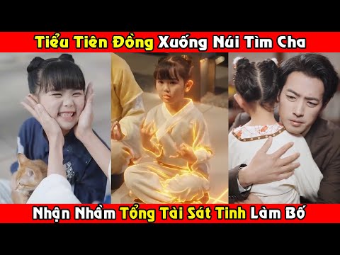 Tiểu Tiên Đồng Xuống Núi Tìm Cha | Nhận Nhầm Tổng Tài Sát Tinh Làm Bố Xử Đẹp Trà Xanh