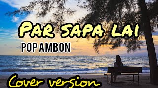 Download lagu Par sapa lai cover//pop Ambon mp3