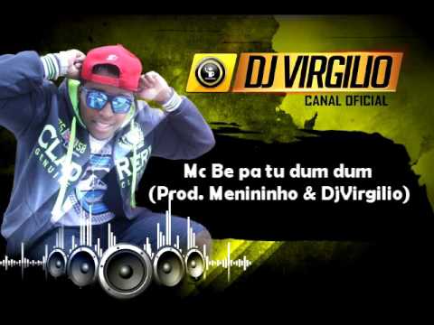 Mc Be - Pa Tu Dum Dum ( Prod. Menininho & Dj Virgilio )