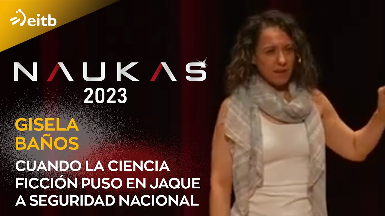 Naukas Bilbao 2023. Gisela Baños: Cuando la ciencia ficción puso en jaque a Seguridad Nacional