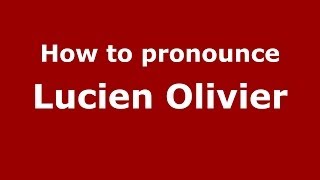 How to pronounce Lucien Olivier
