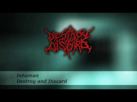 Destroy And Discard - Inhuman (2016)