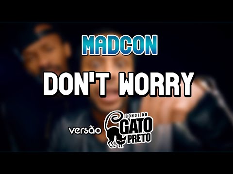 Madcon - Don't Worry feat. Ray Dalton (VERSÃO BONDE DO GATO PRETO)