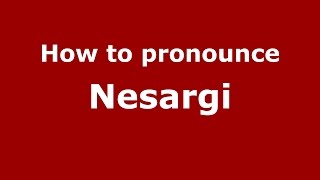 How to pronounce Nesargi