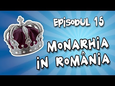 Romania Explicata - Monarhia in Romania - ep.15