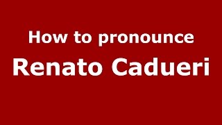 How to pronounce Renato Cadueri