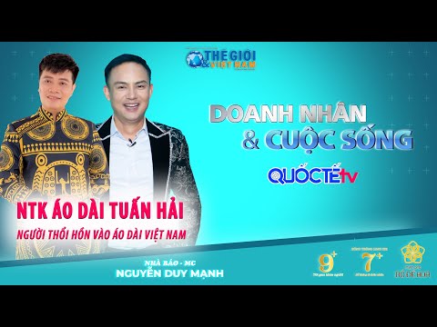 DOANH NHÂN VÀ CUỘC SỐNG: NTK ÁO DÀI TUẤN HẢI 