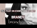 BRANDY I PUT THAT ON EVERYTHING LYRICS