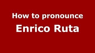 How to pronounce Enrico Ruta