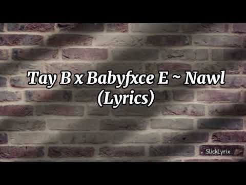 Tay B X Babyfxce E - Nawl (Lyrics)