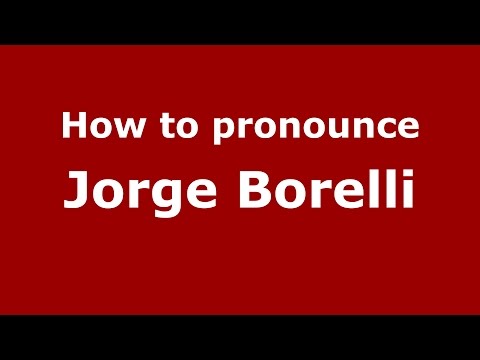 How to pronounce Jorge Borelli (Spanish/Argentina) - PronounceNames.com