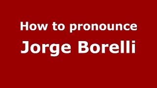 How to pronounce Jorge Borelli