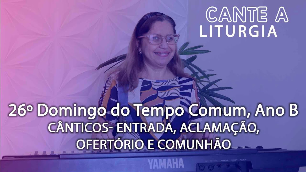 CANTE A LITURGIA #187  - 26º Domingo do Tempo Comum, Ano B    Ana Walquiria