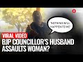 Viral Video BJP Councillor S Husband Threatens Woman After Alleged Assault