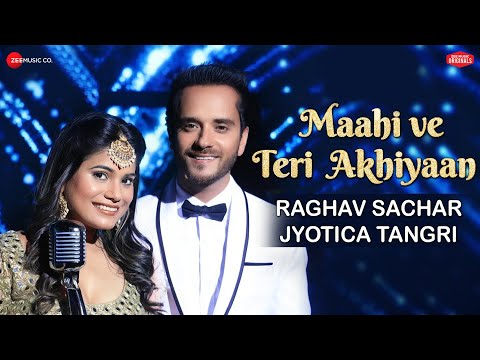 Maahi Ve Teri Akhiyaan | Zee Music Originals | Raghav Sachar & Jyotica Tangri