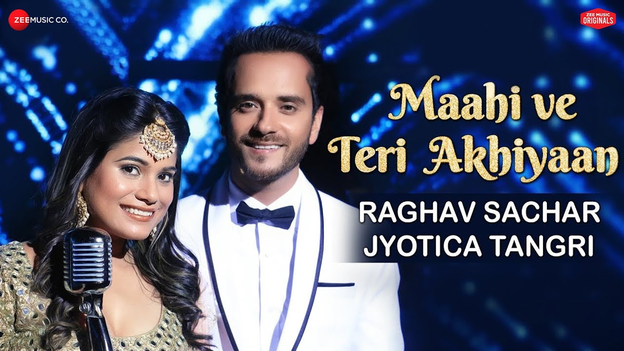 Maahi Ve Teri Akhiyaan Lyrics  | Zee Music Originals | Jeet Gannguli | Jyotica Tangri, Raghav Sachar | Raghav Sachar