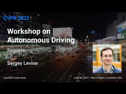 [CVPR'22 WAD] Keynote - Sergey Levine, UC Berkeley