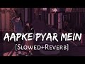 Aapke Pyar Mein Lofi Song SLOWED X REVERB ARENASONGS