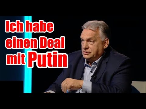 ORBÁN : ich habe einen DEAL mit PUTIN